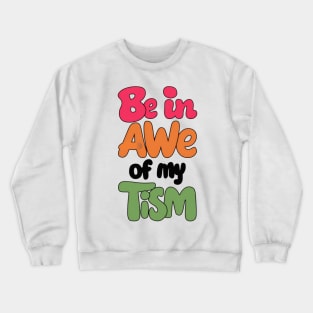 Be in awe of my tism Crewneck Sweatshirt